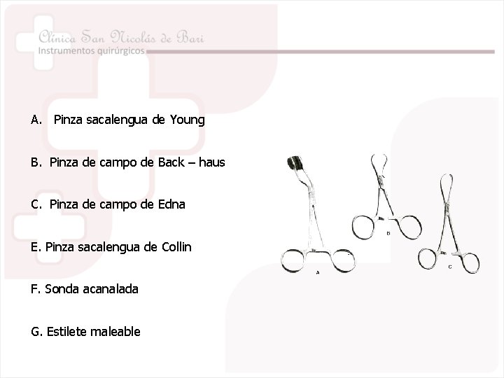 A. Pinza sacalengua de Young B. Pinza de campo de Back – haus C.