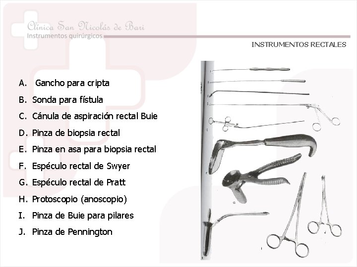 INSTRUMENTOS RECTALES A. Gancho para cripta B. Sonda para fístula C. Cánula de aspiración