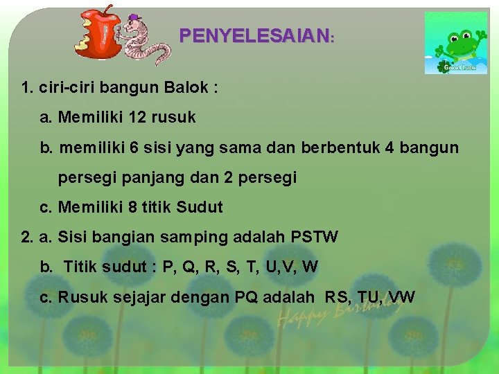 PENYELESAIAN: 1. ciri-ciri bangun Balok : a. Memiliki 12 rusuk b. memiliki 6 sisi