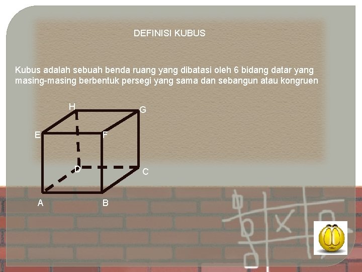 DEFINISI KUBUS Kubus adalah sebuah benda ruang yang dibatasi oleh 6 bidang datar yang