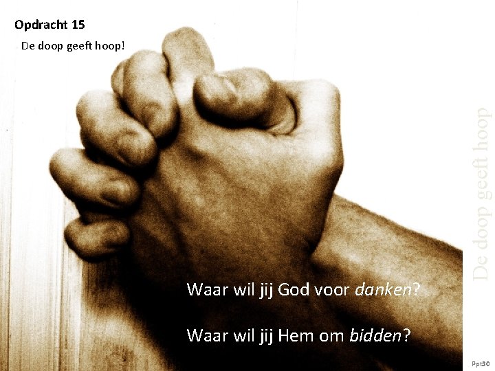 Opdracht 15 Waar wil jij God voor danken? De doop geeft hoop! Waar wil