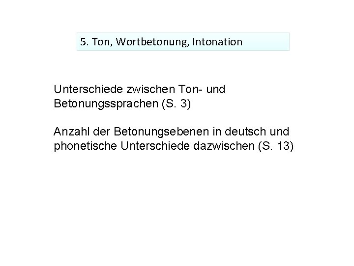 5. Ton, Wortbetonung, Intonation Unterschiede zwischen Ton- und Betonungssprachen (S. 3) Anzahl der Betonungsebenen