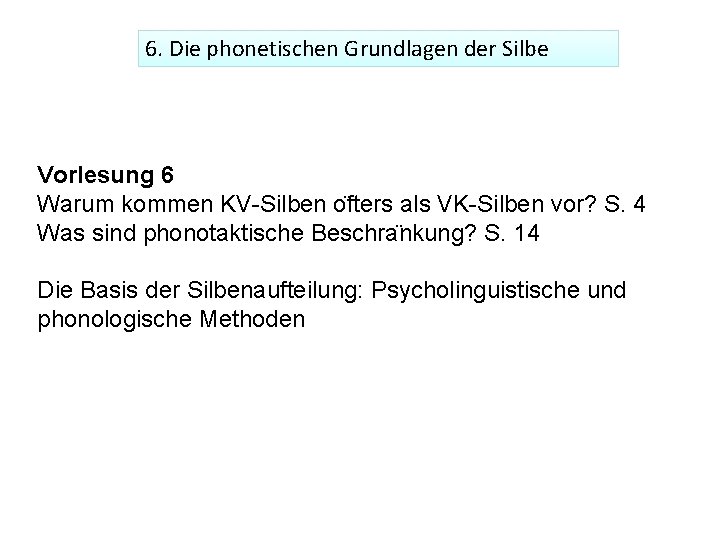 6. Die phonetischen Grundlagen der Silbe Vorlesung 6 Warum kommen KV-Silben o fters als