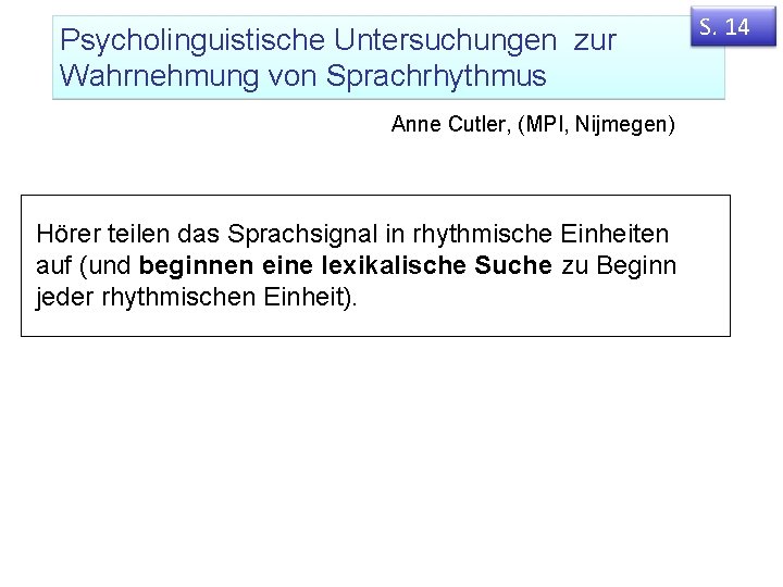 Psycholinguistische Untersuchungen zur Wahrnehmung von Sprachrhythmus Anne Cutler, (MPI, Nijmegen) Hörer teilen das Sprachsignal