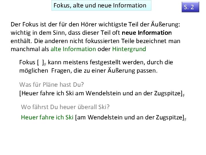 Fokus, alte und neue Information S. 2 Der Fokus ist der für den Hörer