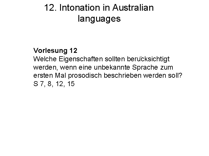 12. Intonation in Australian languages Vorlesung 12 Welche Eigenschaften sollten beru cksichtigt werden, wenn