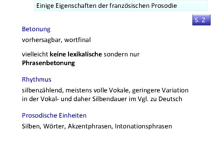 Einige Eigenschaften der französischen Prosodie S. 2 Betonung vorhersagbar, wortfinal vielleicht keine lexikalische sondern