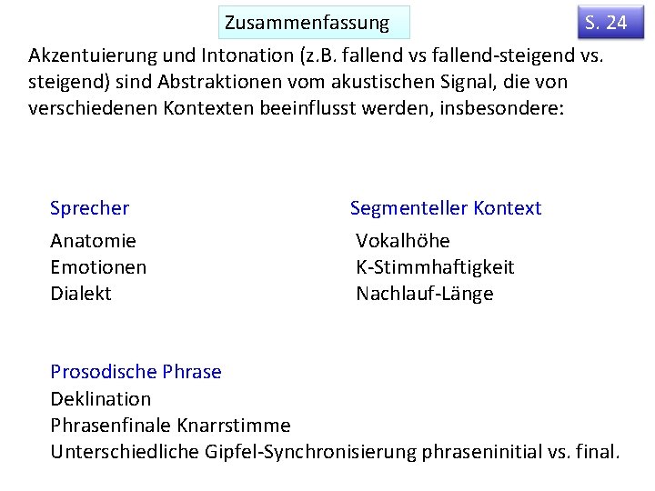 Zusammenfassung S. 24 Akzentuierung und Intonation (z. B. fallend vs fallend-steigend vs. steigend) sind