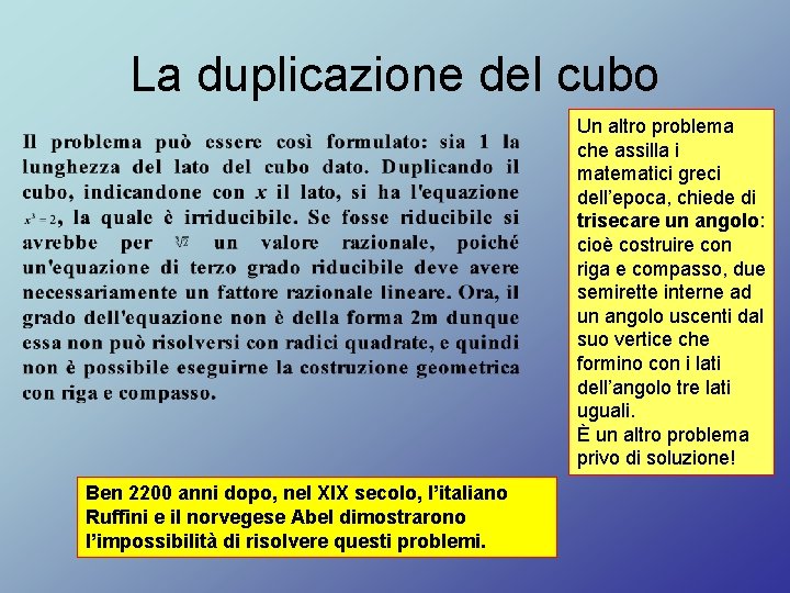 La duplicazione del cubo Un altro problema che assilla i matematici greci dell’epoca, chiede