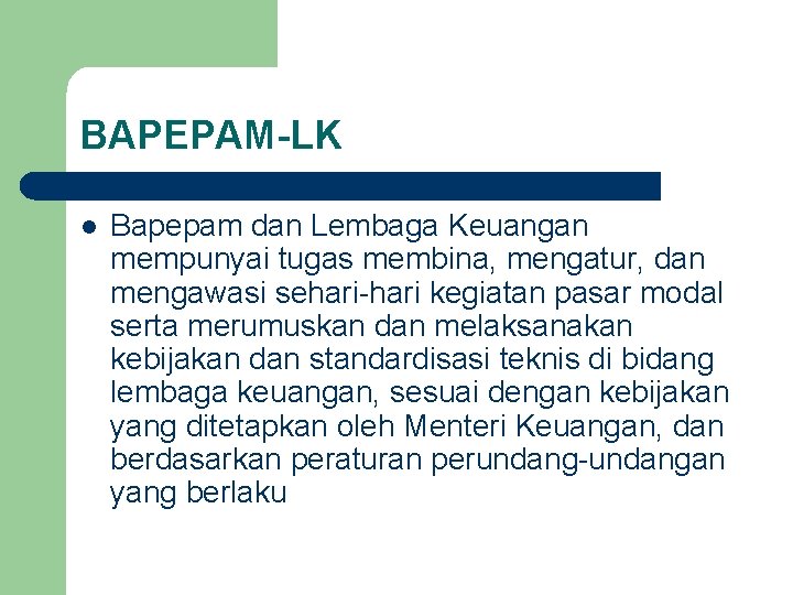 BAPEPAM-LK l Bapepam dan Lembaga Keuangan mempunyai tugas membina, mengatur, dan mengawasi sehari-hari kegiatan