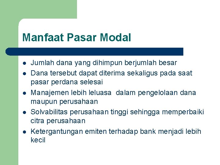 Manfaat Pasar Modal l l Jumlah dana yang dihimpun berjumlah besar Dana tersebut dapat