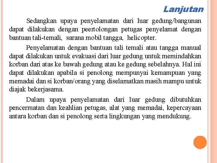 Lanjutan Sedangkan upaya penyelamatan dari luar gedung/bangunan dapat dilakukan dengan peertolongan petugas penyelamat dengan