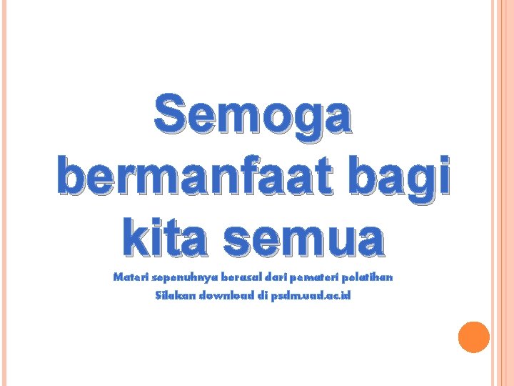 Semoga bermanfaat bagi kita semua Materi sepenuhnya berasal dari pemateri pelatihan Silakan download di