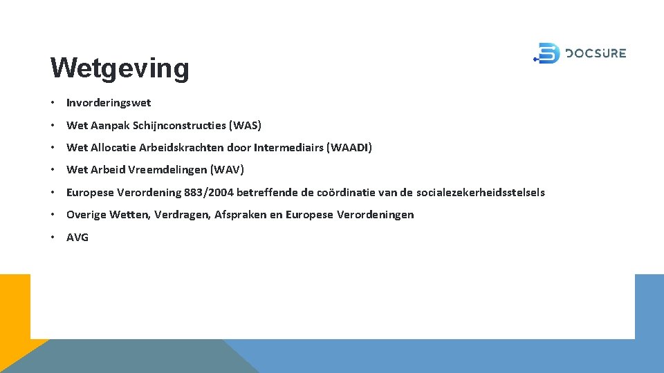Wetgeving • Invorderingswet • Wet Aanpak Schijnconstructies (WAS) • Wet Allocatie Arbeidskrachten door Intermediairs