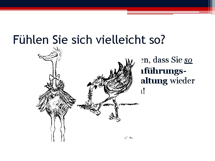 Fühlen Sie sich vielleicht so? Wir wollen, dass Sie so diese Einführungsveranstaltung wieder verlassen!