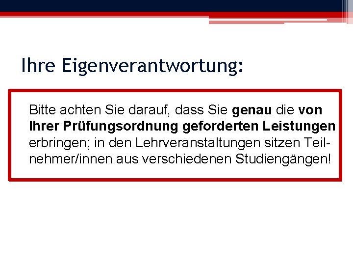 Ihre Eigenverantwortung: Bitte achten Sie darauf, dass Sie genau die von Ihrer Prüfungsordnung geforderten