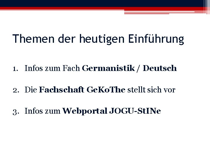 Themen der heutigen Einführung 1. Infos zum Fach Germanistik / Deutsch 2. Die Fachschaft