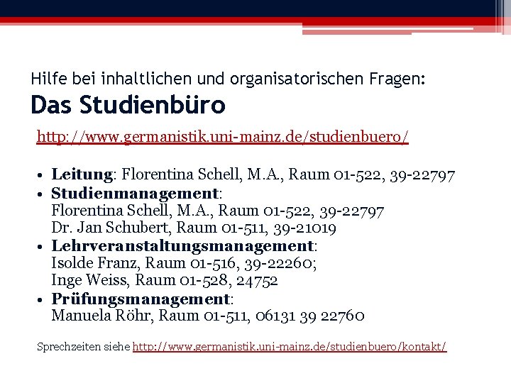 Hilfe bei inhaltlichen und organisatorischen Fragen: Das Studienbüro http: //www. germanistik. uni-mainz. de/studienbuero/ •