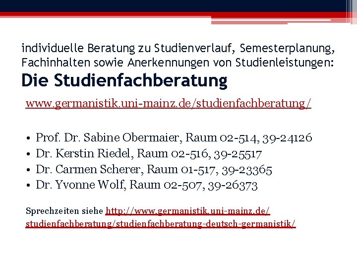 individuelle Beratung zu Studienverlauf, Semesterplanung, Fachinhalten sowie Anerkennungen von Studienleistungen: Die Studienfachberatung www. germanistik.