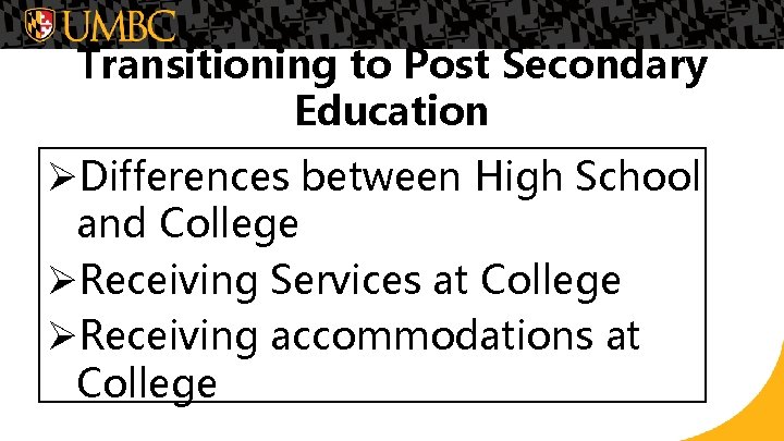 Transitioning to Post Secondary Education ØDifferences between High School and College ØReceiving Services at