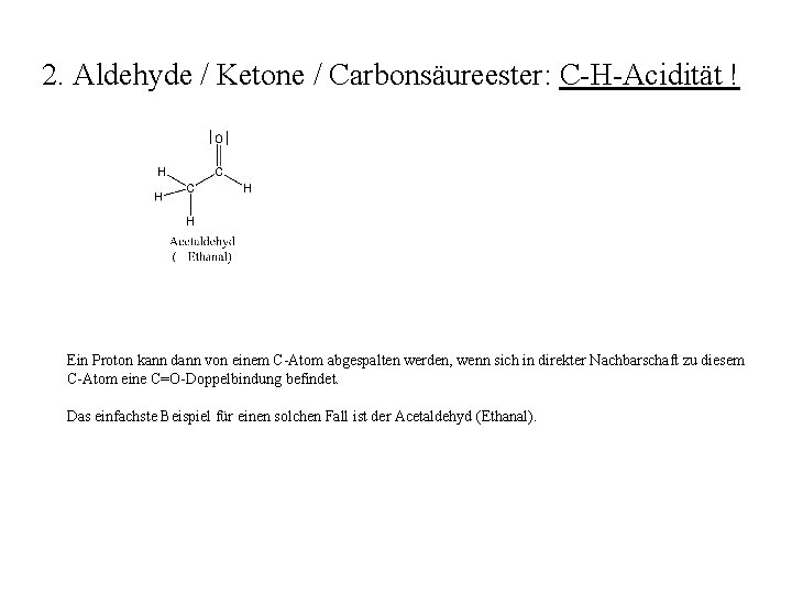 2. Aldehyde / Ketone / Carbonsäureester: C-H-Acidität ! Ein Proton kann dann von einem