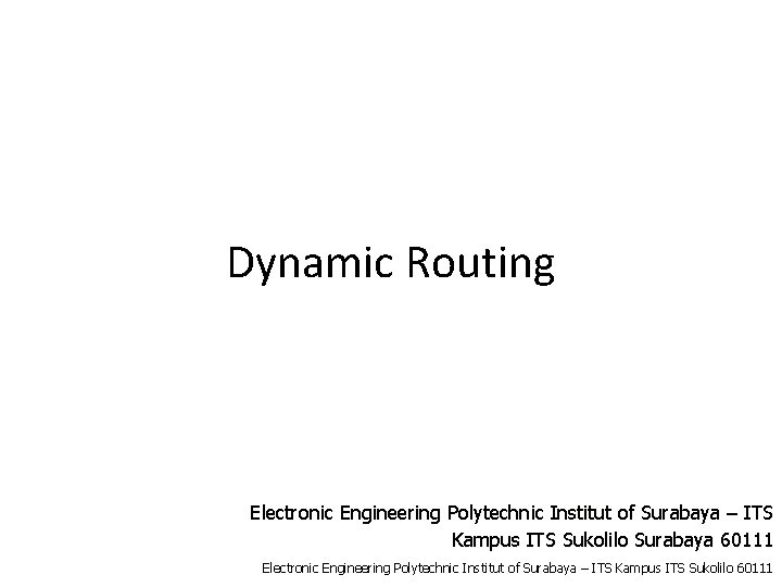 Dynamic Routing Electronic Engineering Polytechnic Institut of Surabaya – ITS Kampus ITS Sukolilo Surabaya