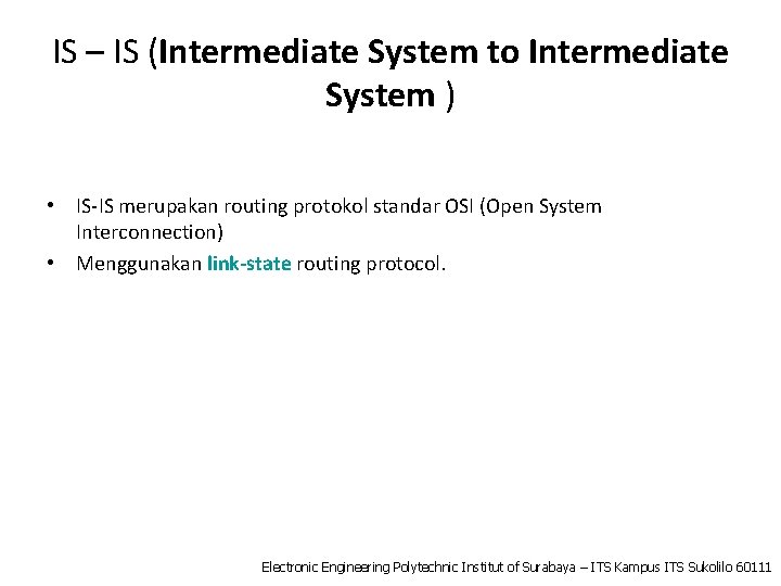 IS – IS (Intermediate System to Intermediate System ) • IS-IS merupakan routing protokol