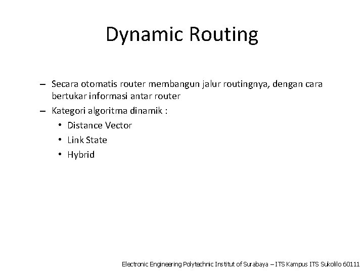 Dynamic Routing – Secara otomatis router membangun jalur routingnya, dengan cara bertukar informasi antar