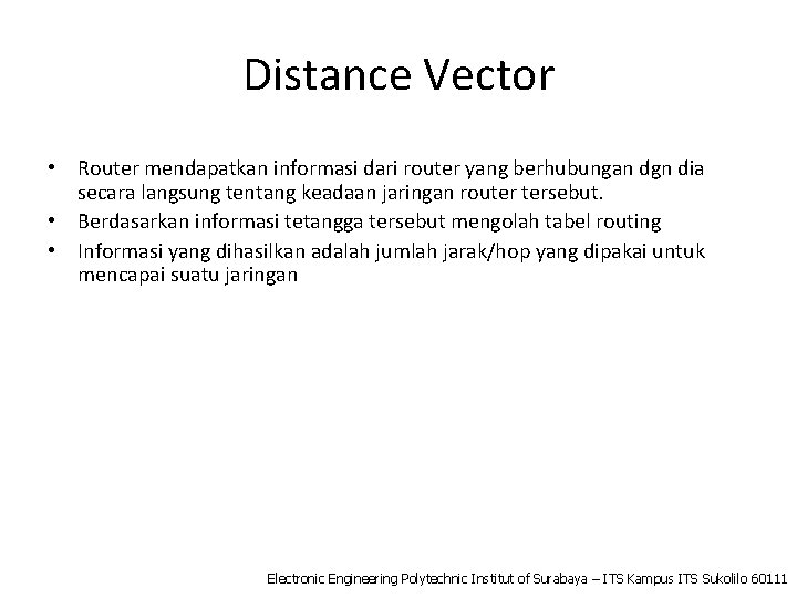 Distance Vector • Router mendapatkan informasi dari router yang berhubungan dgn dia secara langsung