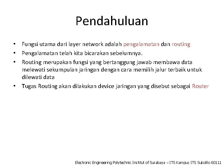 Pendahuluan • Fungsi utama dari layer network adalah pengalamatan dan routing • Pengalamatan telah