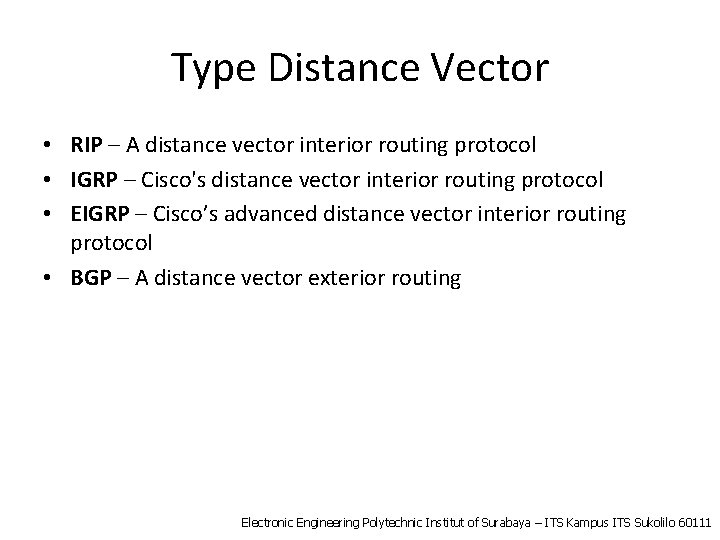 Type Distance Vector • RIP – A distance vector interior routing protocol • IGRP
