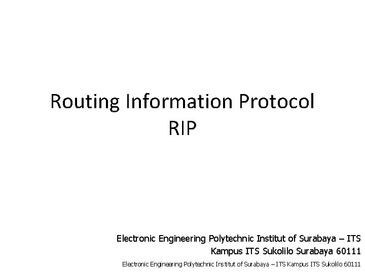 Routing Information Protocol RIP Electronic Engineering Polytechnic Institut of Surabaya – ITS Kampus ITS