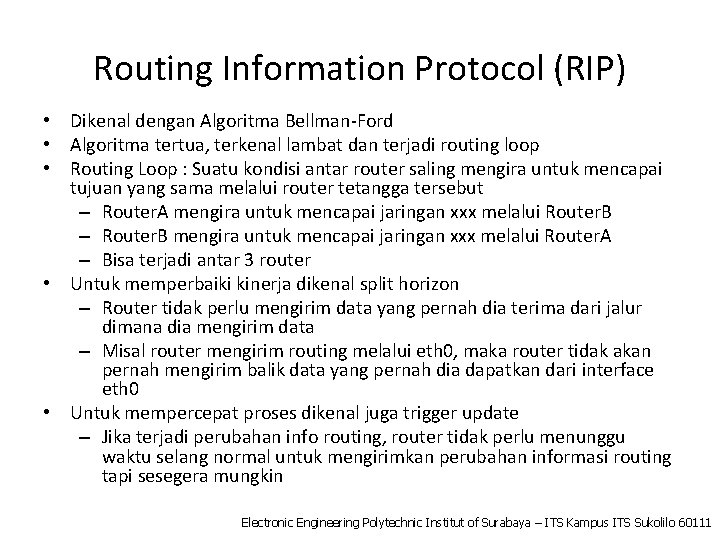 Routing Information Protocol (RIP) • Dikenal dengan Algoritma Bellman-Ford • Algoritma tertua, terkenal lambat