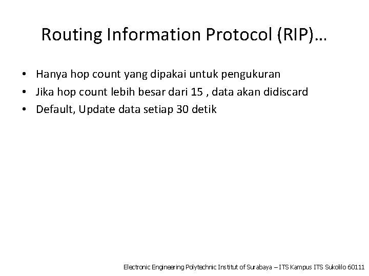 Routing Information Protocol (RIP)… • Hanya hop count yang dipakai untuk pengukuran • Jika