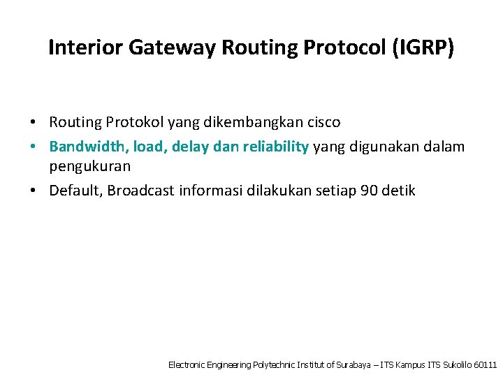 Interior Gateway Routing Protocol (IGRP) • Routing Protokol yang dikembangkan cisco • Bandwidth, load,
