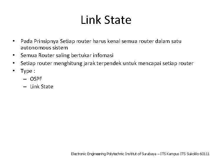 Link State • Pada Prinsipnya Setiap router harus kenal semua router dalam satu autonomous