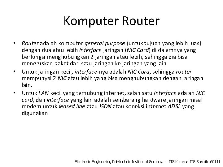 Komputer Router • Router adalah komputer general purpose (untuk tujuan yang lebih luas) dengan