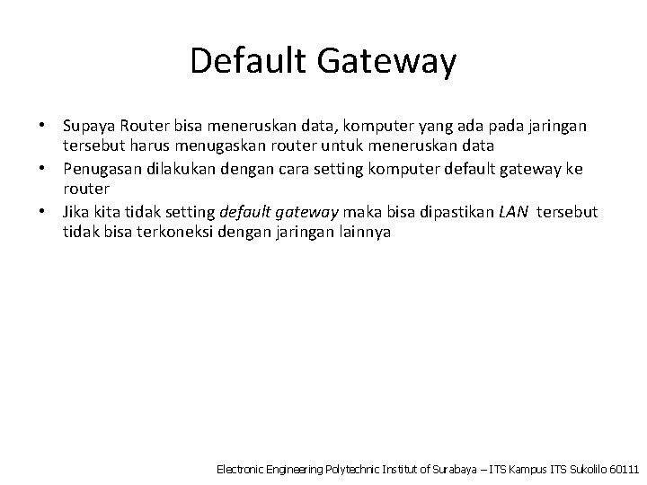 Default Gateway • Supaya Router bisa meneruskan data, komputer yang ada pada jaringan tersebut