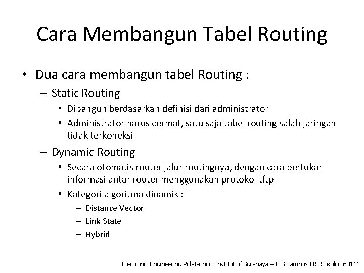 Cara Membangun Tabel Routing • Dua cara membangun tabel Routing : – Static Routing