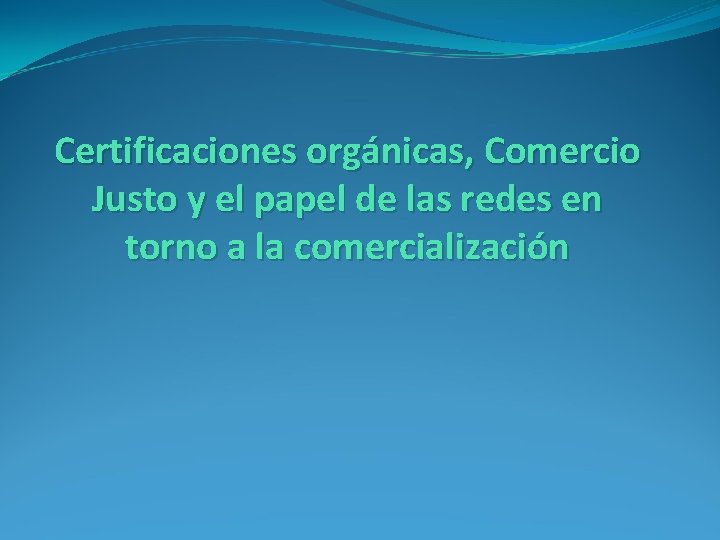 Certificaciones orgánicas, Comercio Justo y el papel de las redes en torno a la