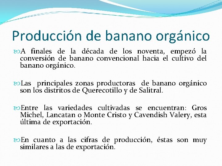 Producción de banano orgánico A finales de la década de los noventa, empezó la