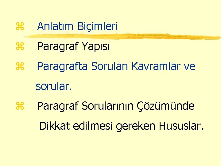 z Anlatım Biçimleri z Paragraf Yapısı z Paragrafta Sorulan Kavramlar ve sorular. z Paragraf