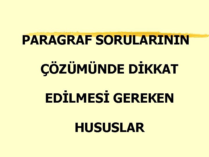 PARAGRAF SORULARININ ÇÖZÜMÜNDE DİKKAT EDİLMESİ GEREKEN HUSUSLAR 