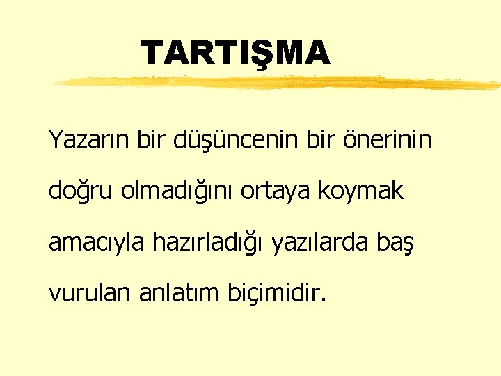 TARTIŞMA Yazarın bir düşüncenin bir önerinin doğru olmadığını ortaya koymak amacıyla hazırladığı yazılarda baş