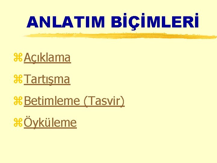 ANLATIM BİÇİMLERİ z. Açıklama z. Tartışma z. Betimleme (Tasvir) zÖyküleme 