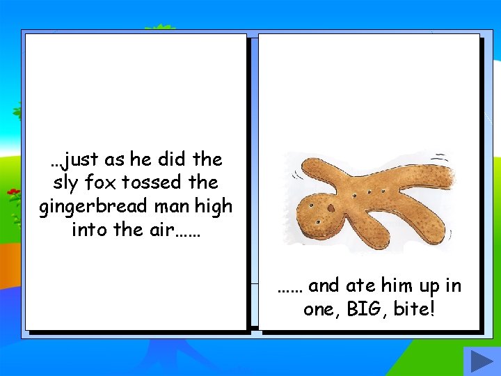 …just as he did the sly fox tossed the gingerbread man high into the