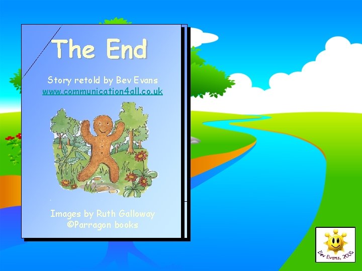 The End Story retold by Bev Evans www. communication 4 all. co. uk Images