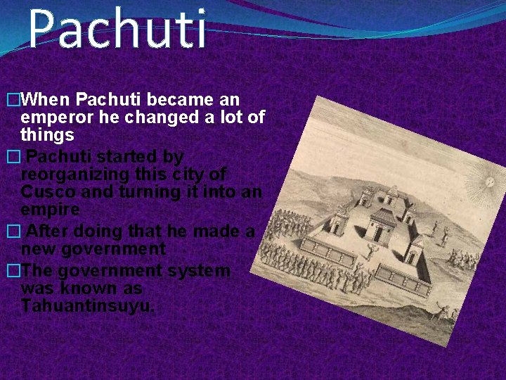 Pachuti �When Pachuti became an emperor he changed a lot of things � Pachuti