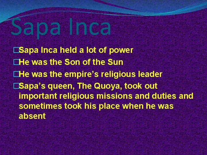 Sapa Inca �Sapa Inca held a lot of power �He was the Son of