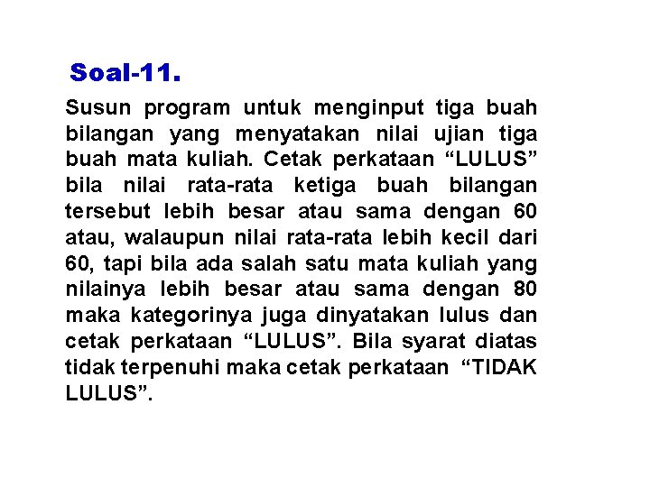 Soal-11. Susun program untuk menginput tiga buah bilangan yang menyatakan nilai ujian tiga buah